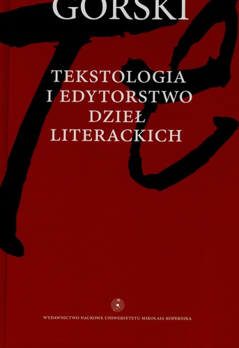Okładka: Konrad Górski - Tekstologia i edytorstwo dzieł literackich