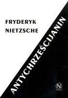 Okładka: Fryderyk Nietzsche - Antychrześcijanin. Przekleństwo chrześcijaństwa