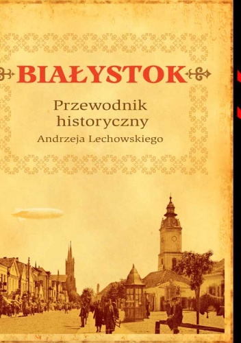 Okładka: Andrzej Lechowski - Białystok. Przewodnik historyczny