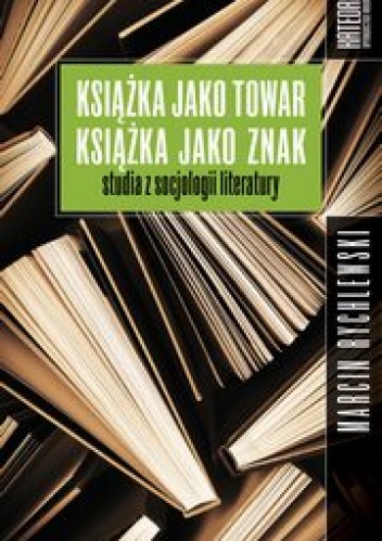 Okładka: Marcin Rychlewski - Książka jako towar. Książka jako znak