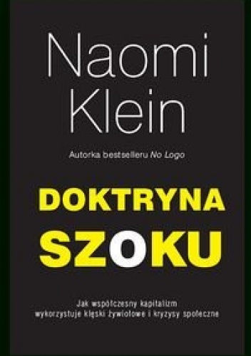 Okładka: Naomi Klein - Doktryna szoku. Jak współczesny kapitalizm wykorzystuje klęski żywiołowe i kryzysy społeczne