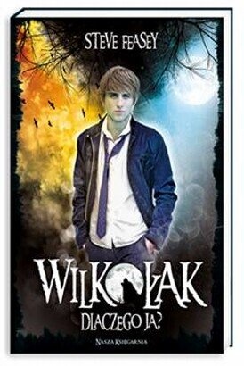 Okładka: Steve Feasey - Wilkołak. Dlaczego ja?