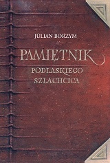 Okładka: Julian Borzym - Pamiętnik podlaskiego szlachcica