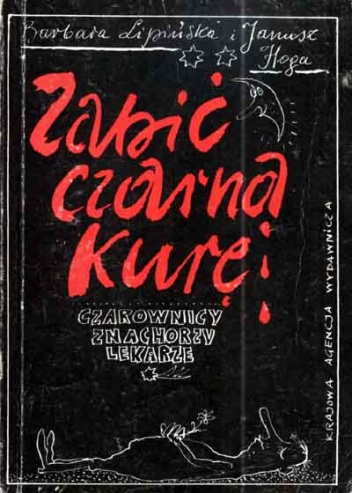 Okładka: Barbara Lipińska - Zabić czarną kurę. Czarownicy, znachorzy, lekarze