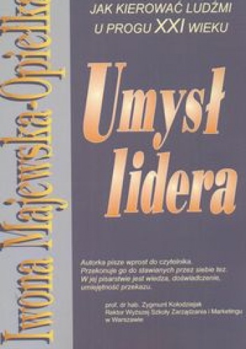 Okładka: Iwona Majewska-Opiełka - Umysł lidera. Jak kierować ludźmi u progu XXI wieku.