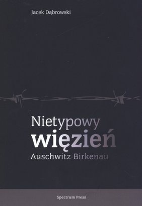 Okładka: Jacek Dąbrowski - Nietypowy więzień Auschwitz-Birkenau