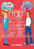 Okładka: Lisa Sussman - 100 i więcej rzeczy, jakie kobiety powinny wiedzieć o mężczyznach