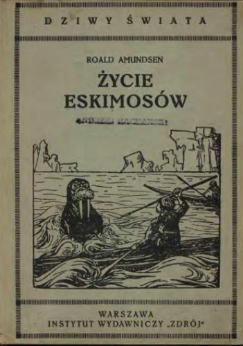 Okładka: Roald Amundsen - Życie Eskimosów : opis podróży do bieguna północnego w latach 1903-1907