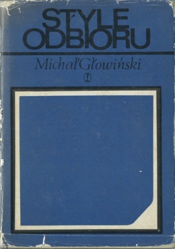 Okładka: Michał Głowiński - Style Odbioru. Szkice o komunikacji literackiej.