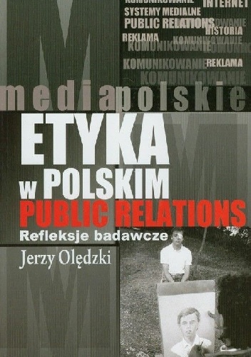 Okładka: Jerzy Olędzki - Etyka w polskim public relations. Refleksje badawcze