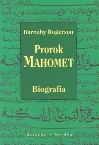 Okładka:  Barnaby Rogerson - Prorok Mahomet. Biografia