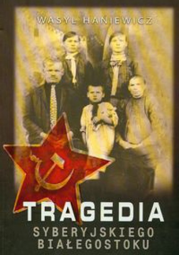 Okładka: Wasyl Haniewicz - Tragedia Syberyjskiego Białegostoku