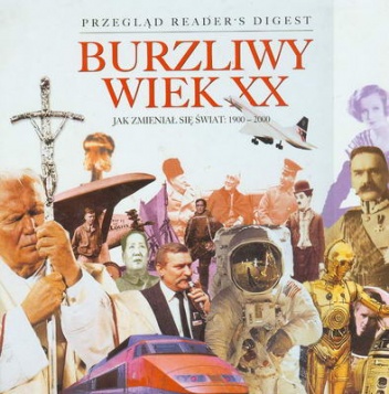 Okładka:  Reader's Digest - Burzliwy wiek XX : jak zmieniał się świat 1900-2000