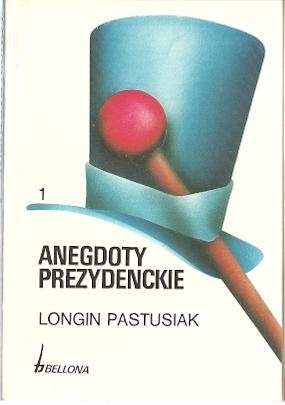 Okładka: Longin Pastusiak - Anegdoty prezydenckie, tom 1