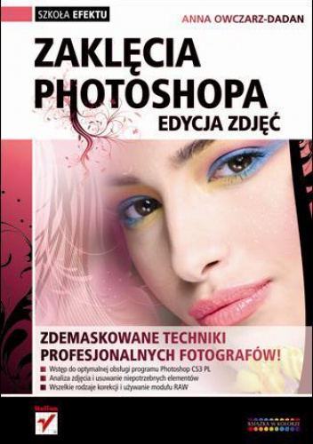 Okładka: Anna Owczarz-Dadan - Zaklęcia Photoshopa. Edycja zdjęć.