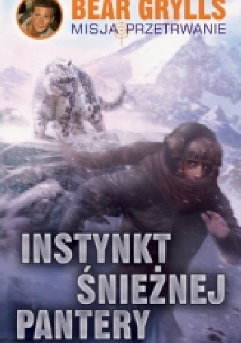 Okładka: Bear Grylls - Instynkt śnieżnej pantery