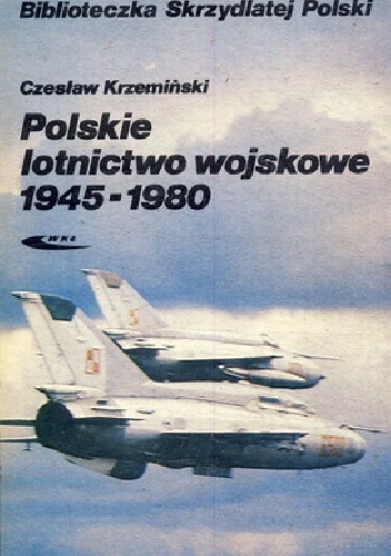 Okładka: Czesław Krzemiński - Polskie lotnictwo wojskowe 1945 - 1980