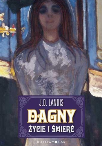 Okładka: J.D. Landis - Dagny, życie i śmierć