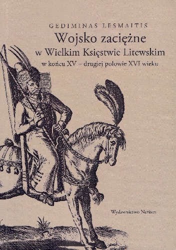 Okładka: Gediminas Lesmaitis - Wojsko zaciężne w Wielkim Księstwie Litewskim w końcu XV - drugiej połowie XVI wieku