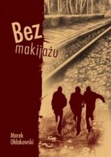Okładka: Marek Ołdakowski - Bez makijażu