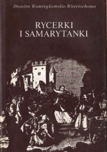 Okładka: Dioniza Wawrzykowska-Wierciochowska - Rycerki i samarytanki