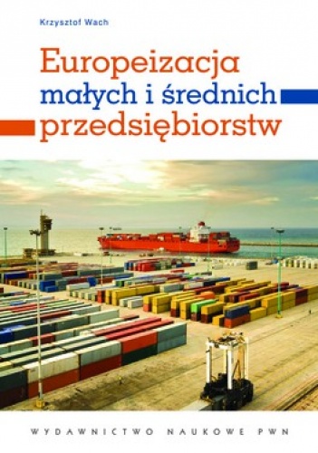 Okładka: Krzysztof Wach - Europeizacja małych i średnich przedsiębiorstw. Rozwój przez umiędzynarodowienie