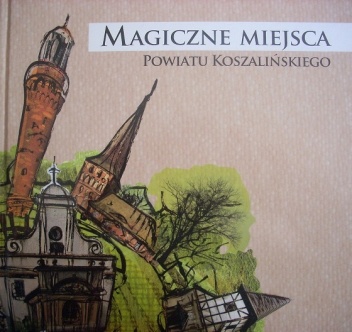 Okładka:  praca zbiorowa - Magiczne miejsca powiatu koszalińskiego