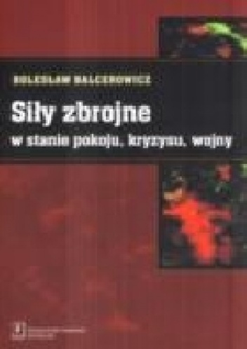 Okładka: Bolesław Balcerowicz - Siły zbrojne w stanie pokoju, kryzysu, wojny