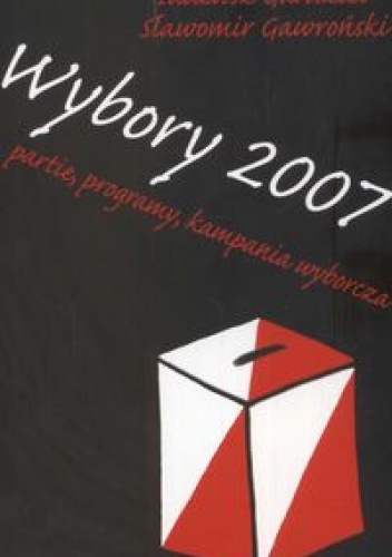 Okładka: Tadeusz Gardziel - Wybory 2007. Partie programy kampania wyborcza