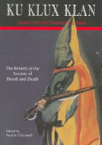 Okładka: Patrick O’Donnell - Ku Klux Klan America's First Terrorists Exposed
