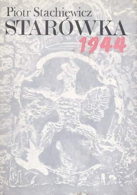 Okładka: Piotr Stachiewicz - Starówka 1944. Zarys organizacji i działań bojowych Grupy "Północ" w powstaniu warszawskim