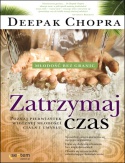 Okładka: Deepak Chopra - Zatrzymaj Czas. Poznaj Pierwiastek Wiecznej Młodości Ciała I Umysłu