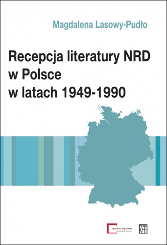 Okładka: Magdalena Lasowy-Pudło - Recepcja literatury NRD w Polsce w latach 1949-1990