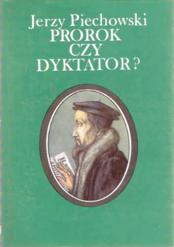 Okładka: Jerzy Jan Piechowski - Prorok czy dyktator? Jan Kalwin