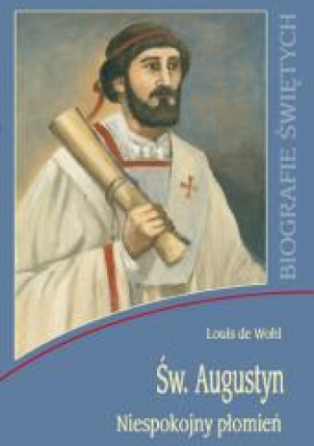 Okładka: Louis de Wohl - Św. Augustyn. Niespokojny płomień