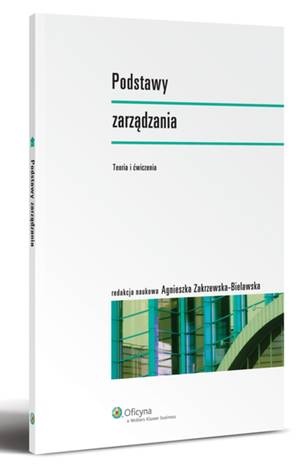 Okładka: Agnieszka Zakrzewska-Bielawska - Podstawy zarządzania. Teoria i ćwiczenia
