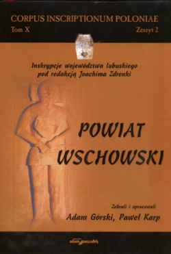 Okładka: Justyna Brylewska - Powiat wschowski. Inskrypcje województwa lubuskiego pod redakcją Joachima zdrenki