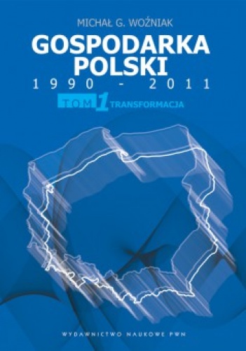 Okładka: Michał Gabriel Woźniak - Gospodarka Polski 1990-2011. T. 1 Transformacja