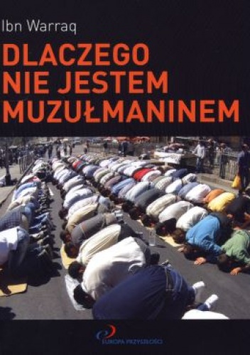 Okładka: Ibn Warraq - Dlaczego nie jestem muzułmaninem