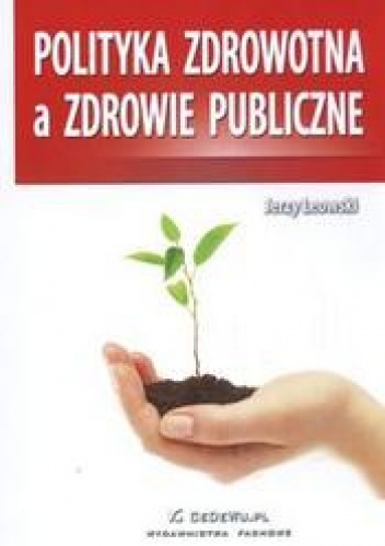 Okładka: Jerzy Leowski - Polityka zdrowotna a zdrowie publiczne /Ochrona zdrowia w gospodarce rynkowej.