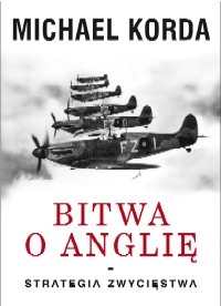 Okładka: Michael Korda - Bitwa o Anglię. Strategia zwycięstwa