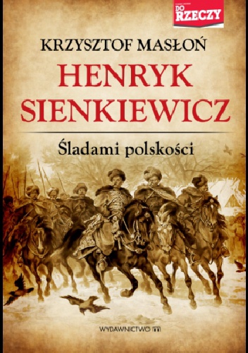 Okładka: Krzysztof Masłoń - Henryk Sienkiewicz. Śladami polskości
