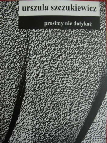 Okładka: Urszula Szczukiewicz - Prosimy nie dotykać