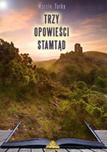 Okładka: Marcin Tarka - Trzy Opowieści Stamtąd