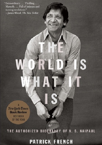 Okładka: Patrick French - The World Is What It Is. The Authorized Biography of V. S. Naipaul