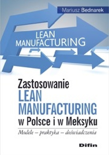 Okładka: Mariusz Bednarek - Zastosowanie Lean Manufacturing w Polsce i w Meksyku. Modele, praktyka, doświadczenia