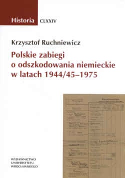 Okładka: Krzysztof Ruchniewicz - Polskie zabiegi o odszkodowania niemieckie w latach 1944/45 - 1975