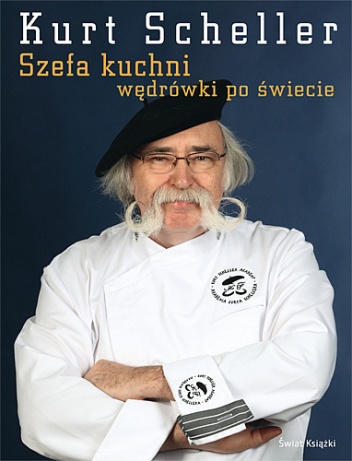Okładka: Kurt Scheller - Szefa kuchni wędrówki po świecie