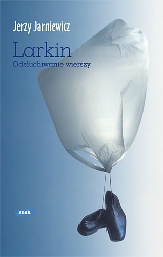 Okładka: Jerzy Jarniewicz - Larkin. Odsłuchiwanie wierszy