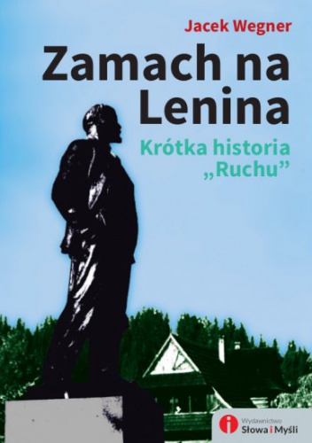 Okładka: Jacek Wegner - Zamach na Lenina. Krótka historia Ruchu